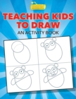 Image for Teaching Kids to Draw, an Activity Book