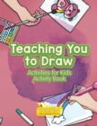 Image for Teaching You to Draw : Activities for Kids Activity Book