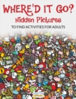 Image for Where&#39;d It Go? Hidden Pictures to Find Activities for Adults