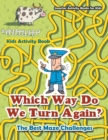 Image for Which Way Do We Turn Again? the Best Maze Challenges Kids Activity Book