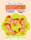 Image for You Can Draw Horses Too! Activity Book
