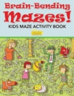 Image for Brain-Bending Mazes! Kids Maze Activity Book