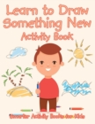 Image for Learn to Draw Something New Activity Book