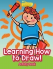 Image for Learning How to Draw! Activity Book