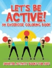Image for Let&#39;s Be Active! an Excercise Coloring Book