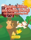 Image for Puppies, Kittens and Chicks, Oh My! Cute Animal Coloring Book