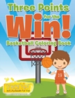 Image for Three Points for the Win! Basketball Coloring Book