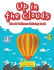 Image for Up in the Clouds Hot Air Balloons Coloring Book