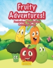 Image for Fruity Adventures! Featuring Vegetables Coloring Book