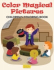 Image for Color Magical Pictures Childrens&#39; Coloring Book