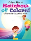Image for Color Me a Rainbow of Colors! Childrens&#39; Coloring Book