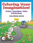 Image for Coloring Your Imagination! Color Designs Into Pictures Coloring Book