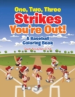 Image for One, Two, Three Strikes You&#39;re Out! a Baseball Coloring Book