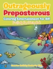 Image for Outrageously Preposterous Coloring Entertainment for All! Positively Fun Coloring Book