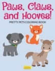 Image for Paws, Claws and Hooves! Pretty Pets Coloring Book