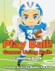 Image for Play Ball! Games Using Balls Coloring Book