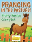 Image for Prancing in the Pasture! Pretty Ponies Coloring Book