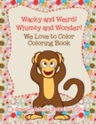 Image for Wacky and Weird! Whimsy and Wonder! We Love to Color Coloring Book