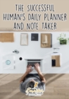 Image for The Successful Human&#39;s Daily Planner and Note Taker