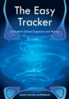 Image for The Easy Tracker : A Student&#39;s School Organizer and Planner