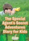 Image for The Special Agent&#39;s Secret Adventures Diary for Kids