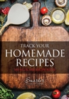Image for Track Your Homemade Recipes : The Big Blank Recipe Book
