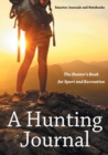 Image for A Hunting Journal : The Hunter&#39;s Book for Sport and Recreation