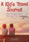Image for A Kid&#39;s Travel Journal : The World as Seen Through Their Eyes