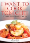 Image for I Want to Cook Tonight! Your Recipes Blank Cookbook