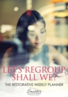 Image for Let&#39;s Regroup, Shall We? the Restorative Weekly Planner