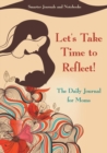 Image for Let&#39;s Take Time to Reflect! the Daily Journal for Moms
