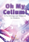 Image for Oh My Celium! a Fun Biology Lab Notebook for Students