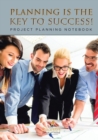 Image for Planning Is the Key to Success! Project Planning Notebook