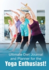 Image for Ultimate Diet Journal and Planner for the Yoga Enthusiast!