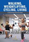 Image for Walking, Weightlifting, Cycling, Living : A Brand New Exercise Diary