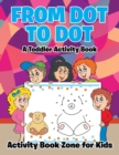 Image for From Dot to Dot : A Toddler Activity Book