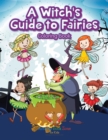 Image for A Witch&#39;s Guide to Fairies Coloring Book