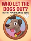 Image for Who Let the Dogs Out? Playful Pups Coloring Book
