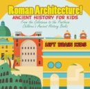 Image for Roman Architecture! Ancient History for Kids : From the Colosseum to the Pantheon - Children&#39;s Ancient History Books