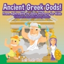 Image for Ancient Roman Gods! from Aphrodite to Zeus History for Kids - Children&#39;s Ancient History Books