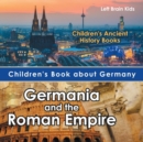 Image for Children&#39;s Book about Germany : Germania and the Roman Empire - Children&#39;s Ancient History Books