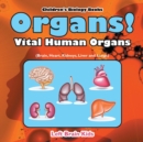 Image for Organs! Vital Human Organs (Brain, Heart, Kidneys, Liver and Lungs) - Children&#39;s Biology Books