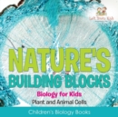 Image for Nature&#39;s Building Blocks - Biology for Kids (Plant and Animal Cells) - Children&#39;s Biology Books