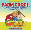 Image for Farm Crops! Plants That Grow on Farms (Farming for Kids) - Children&#39;s Books on Farm Life