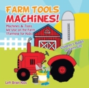 Image for Farm Tools and Machines! Machines &amp; Tools We Use on the Farm (Farming for Kids) - Children&#39;s Books on Farm Life
