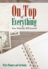 Image for On Top of Everything : Your Monthly Bill Journal