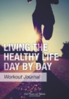 Image for Living the Healthy Life Day by Day Workout Journal