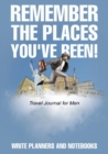 Image for Remember the Places You&#39;ve Been! Travel Journal for Men