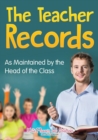 Image for The Teacher Records : As Maintained by the Head of the Class