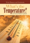 Image for What&#39;s the Temperature? Your Favorite Weather Log Book